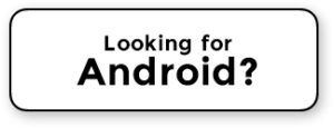 Looking for Android?
